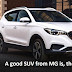 A good SUV from MG is, the ZS EV.