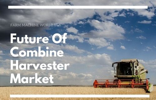Future Of Combine Harvester Market