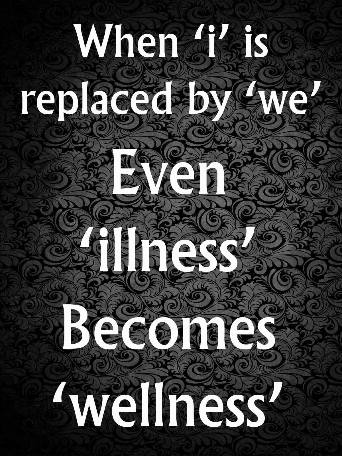 Decent Image Scraps: When i is replaced by we even illness becomes wellness