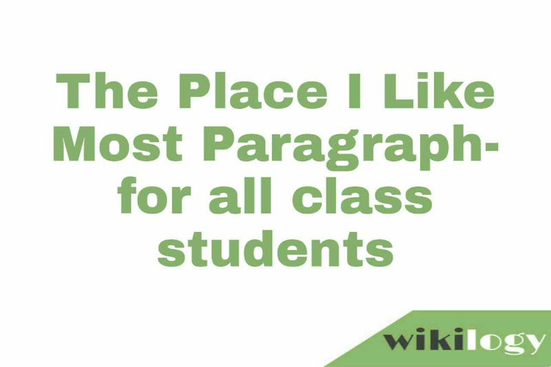 The Place I Like Most Paragraph- for all class students