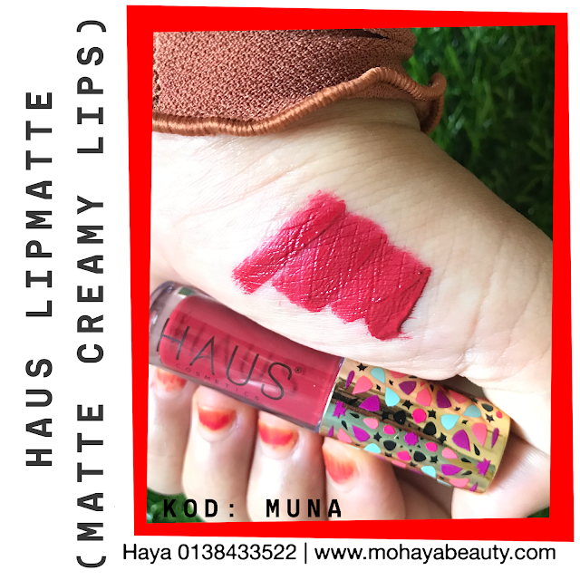 HAUS COSMETICS LIPMATTE (MATTE CREAMY LIPS) Aduhhh mata tak boleh move on terjumpa kaler kaler lipmatte yang menawan hati. Kaler cantik! Tekstur moist! Tak gelapkan bibir! Penyelesaian masalah bibir uolss ✔️ Bibir hitam dan kusam??? ✔️ Bibir kering?? ✔️ Bila makan, lipmatte atas bibir hilang?? ✔️ Susah nak tanggal lipmatte? ✔️ Nak bibir lembab sentiasa? .. Confirm tak menyesal.. Matte Creamy Lips dengan menggunakan Anti-Crack Technology ✔️ Ada 12 Code Warna : 💋 Leen 💋 Farah 💋 Tini 💋 Naja 💋 Huda 💋 Shiela 💋 Muna 💋 Lina 💋 Haza 💋 Nadia 💋 Murni 💋 Yuma ✔️ Isi kandungan 1.5ml ✔️ Texture : Creamy dan finishing matte ✔️ Ciri-ciri : Tidak mengeringkan bibir, tahan lama dan pigmented (sekali sapu cukup untuk bibir atas dan bawah)