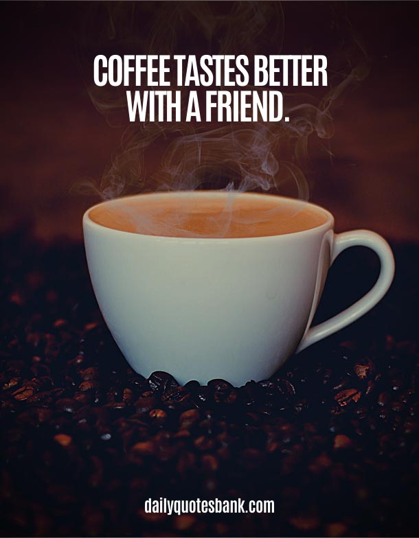 33 Quotes About Coffee and Friends | Having Coffee With Friends Quotes
