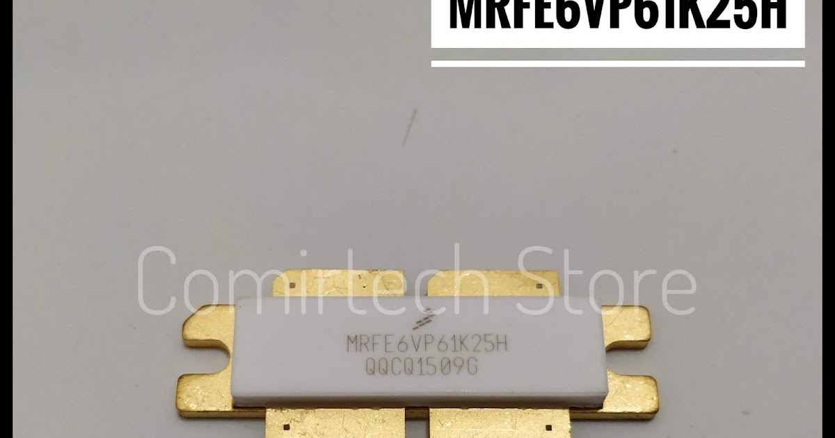 Comirtech Store: Jual MRFE6VP61K25H 1250W RF Power LDMOS Transistors ...