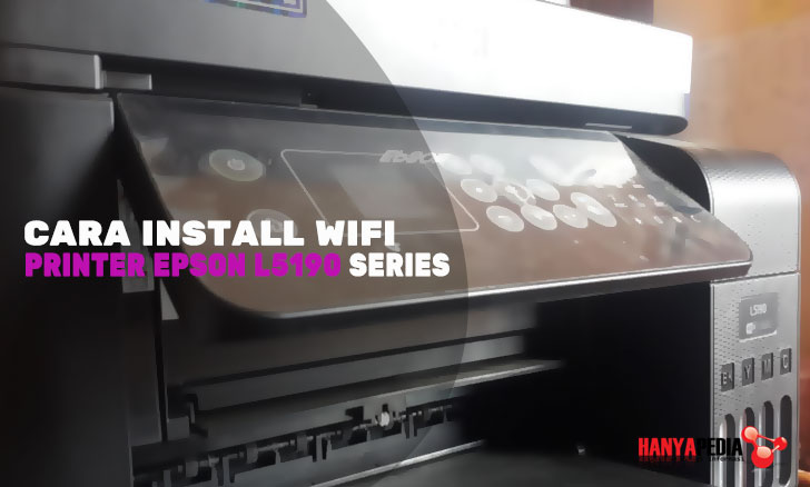 Cara Install Dan Setting Wifi Printer Epson L5190 Series - Hanyapedia - Hanyalah Berbagi Informasi