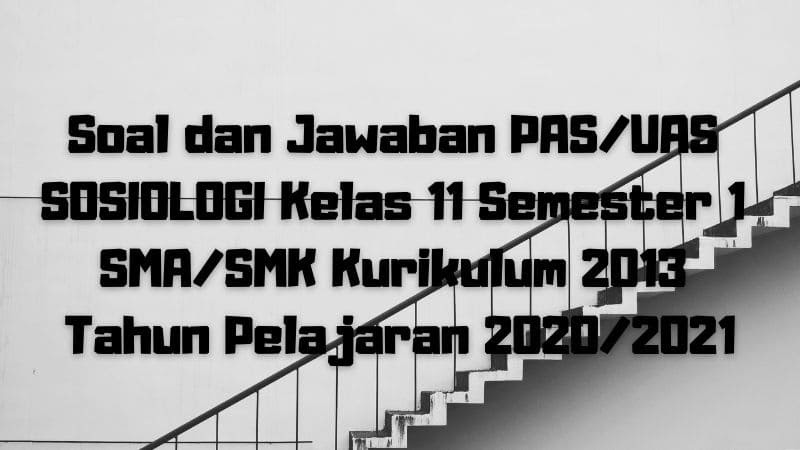 Download Soal Dan Jawaban Pas Uas Sosiologi Kelas 11 Semester 1 Sma Smk Ma Kurikulum 2013 Tp 2020 2021 Sobang 2