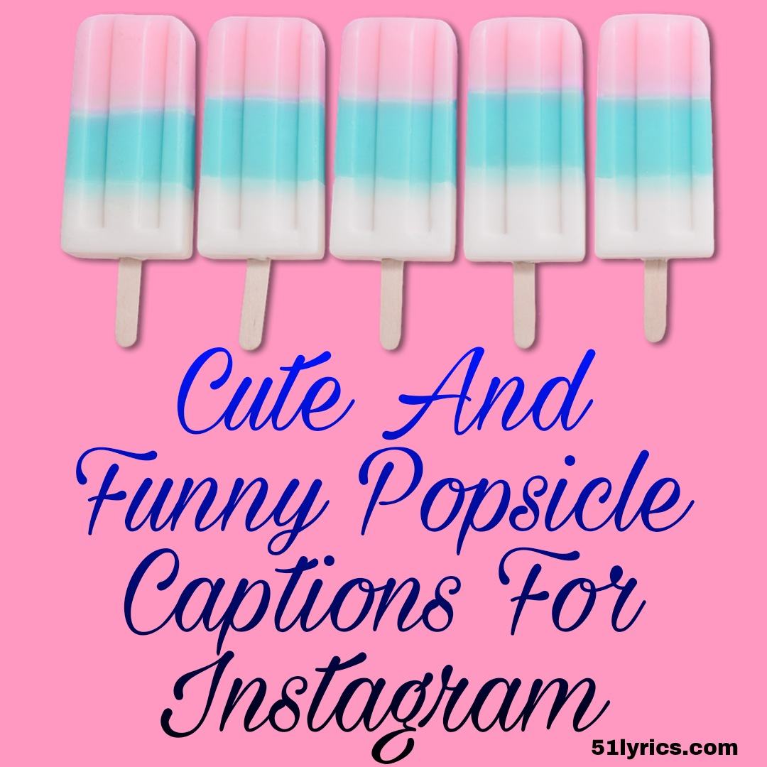 25+ Cute And Funny Popsicle Captions For Instagram