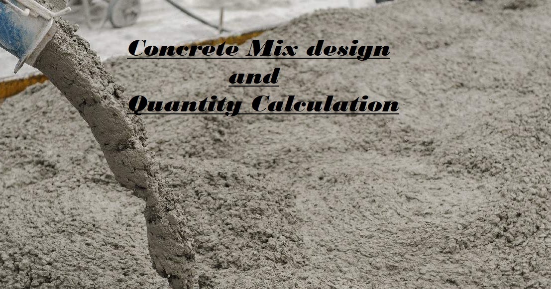 CONCRETE MIX DESIGN AND QUANTITY CALCULATION