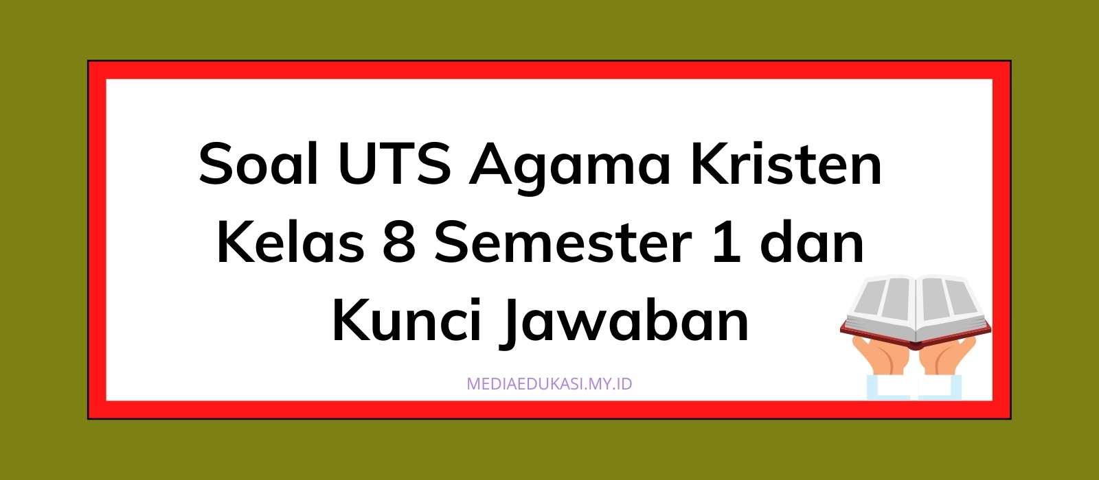 Contoh Soal UTS Agama Kristen Kelas 8 Semester 1 (K13) Contoh Soal UTS Agama Kristen Kelas 8 Semester 1 (K13)