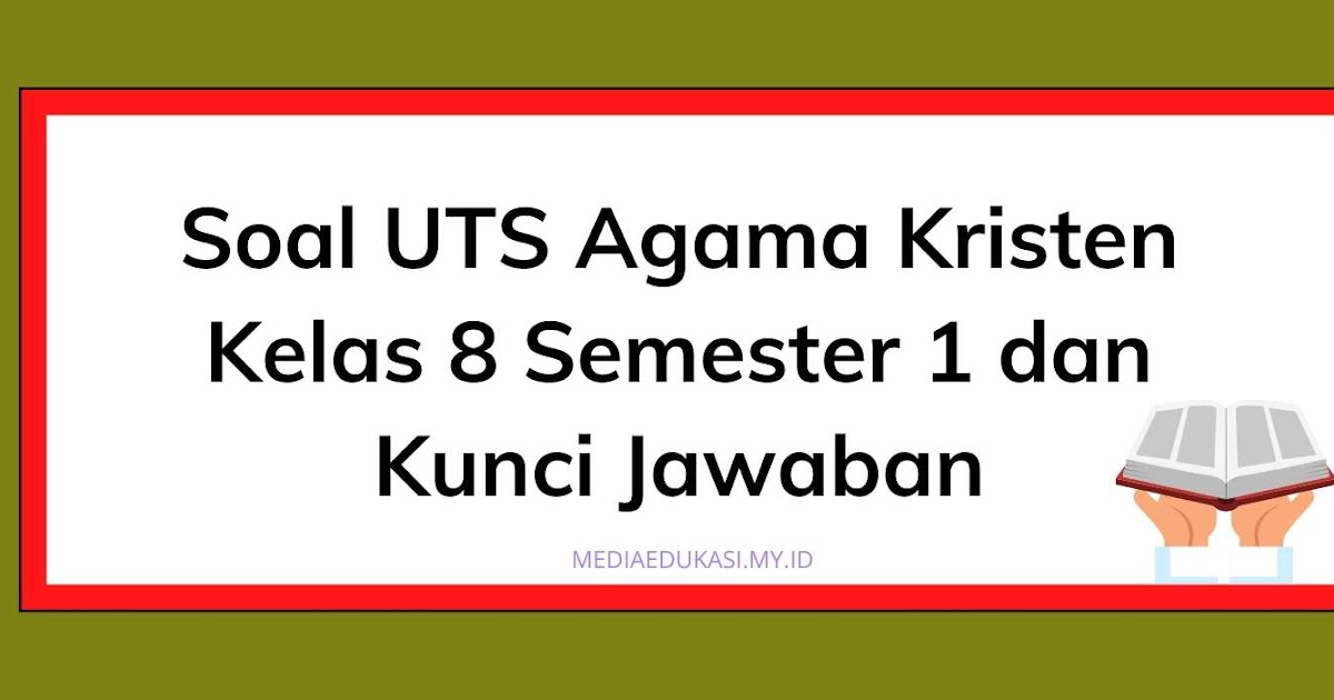 Soal Pts Agama Kristen Kelas 8 Semester 1 Dan Kunci Jawaban Media Edukasi