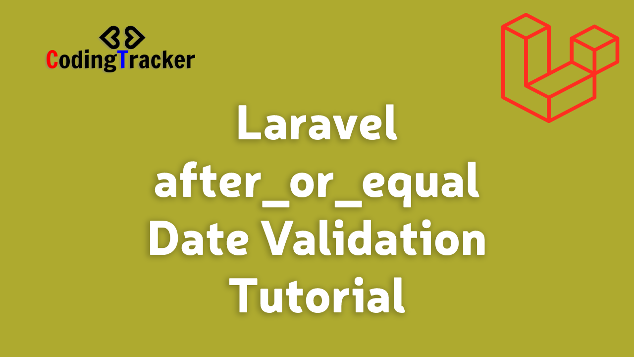 Laravel after_or_equal Date Validation Tutorial