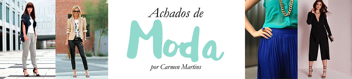 ACHADOS DE MODA por Carmen Martins