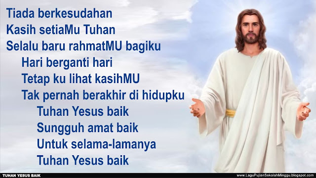 Lirik Lagu Pujian Rohani Kristen Sekolah Minggu Gereja Tuhan Yesus Tuhan Yesus Baik Tiada Berkesudahan Lagu Rohani Kristen Natal Paskah
