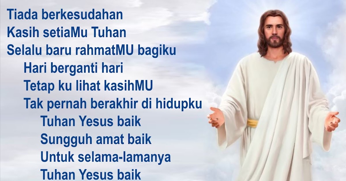 Lirik Lagu Pujian Rohani Kristen Sekolah Minggu Gereja Tuhan Yesus Tuhan Yesus Baik Tiada Berkesudahan Lagu Rohani Kristen Natal Paskah