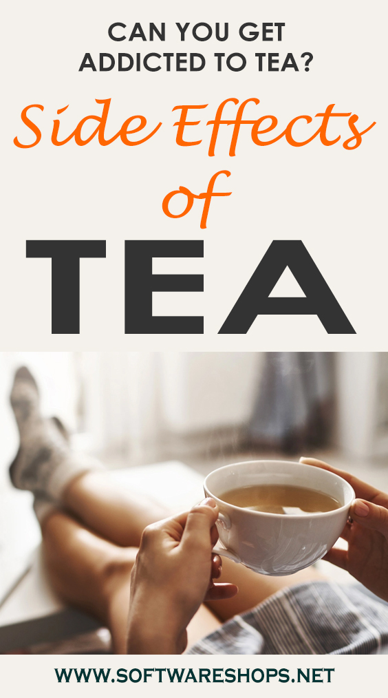 CAN YOU GET ADDICTED TO TEA? Side Effects of Tea Tech And Entertainment