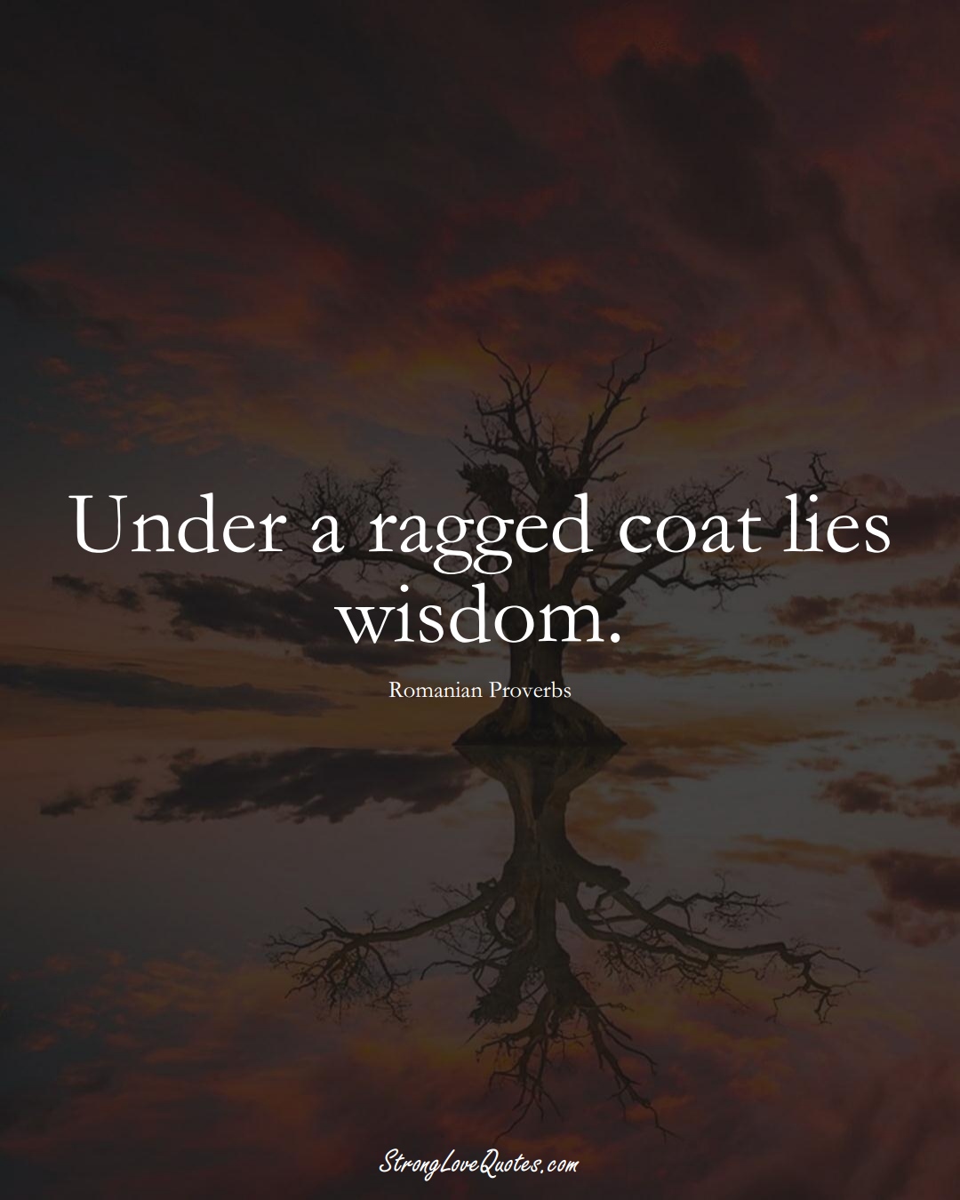 Under a ragged coat lies wisdom. (Romanian Sayings);  #EuropeanSayings