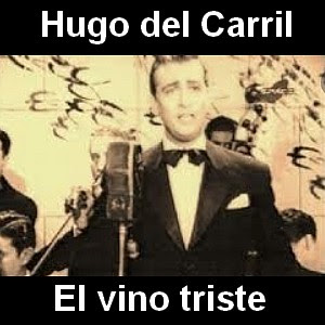 Hugo del Carril – El vino triste
