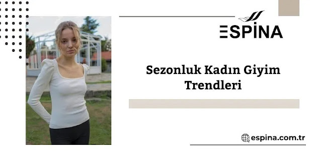 Sezonluk Kadın Giyim Trendleri - Espina.com.tr