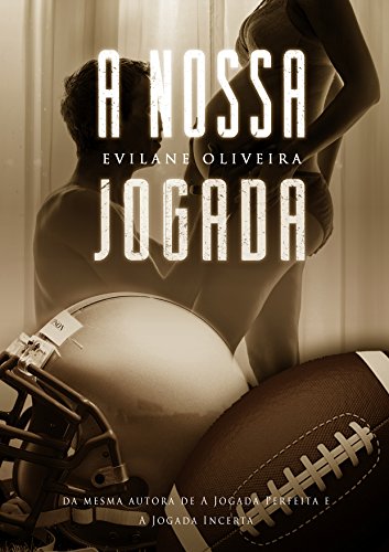 A Nossa Jogada (Série Touchdown Livro 3) - Evilane Oliveira A Nossa Jogada (Série Touchdown Livro 3) - Evilane Oliveira