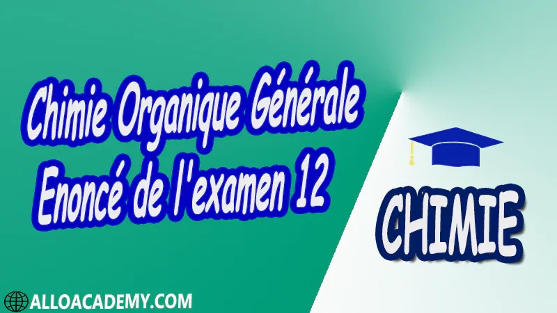 Chimie Organique Générale - Examen corrigé 12 pdf