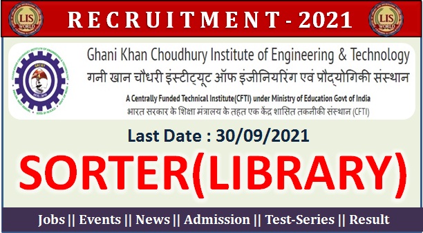  Recruitment for Sorter(Library) at Ghani Khan Choudhury Institute of Engineering and Technology- Last Date : 30/09/2021