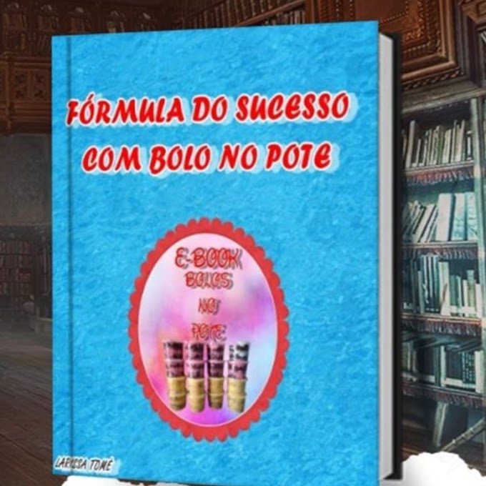 EBOOK FÓRMULA DO SUCESSO COM BOLO DE POTE Clik no Link Abaixo