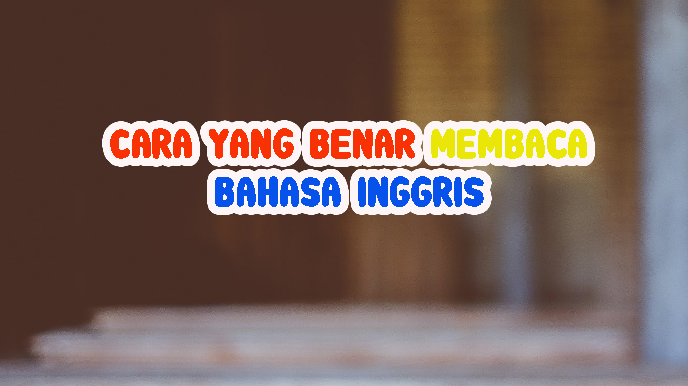 Cara membaca bahasa inggris untuk pemula