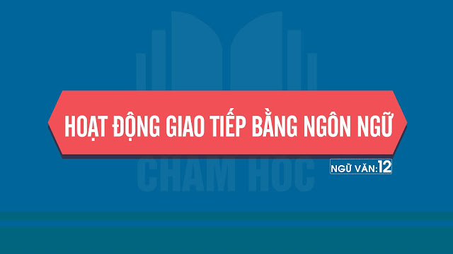 HOẠT ĐỘNG GIAO TIẾP BẰNG NGÔN NGỮ