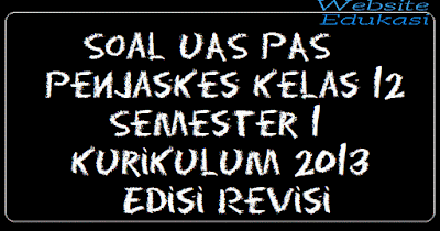 Soal UAS PAS Penjaskes Kelas 12 Semester 1 Kurikulum 2013 Edisi Revisi Part 2 Soal UAS PAS Penjaskes Kelas 12 Semester 1 Kurikulum 2013 Edisi Revisi Part 2