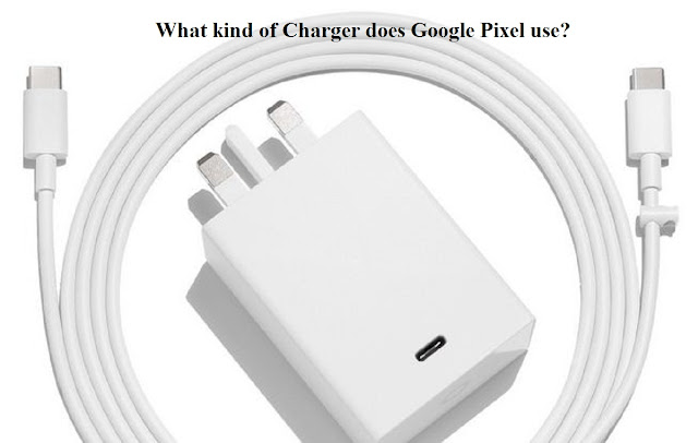 What kind of charger does Google pixel use? What kind of charger does Google pixel use?