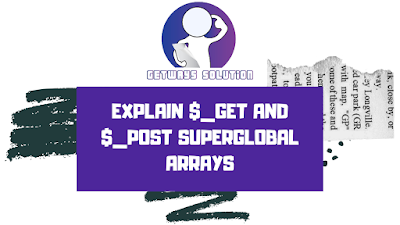 Explain $_GET and $_POST superglobal arrays