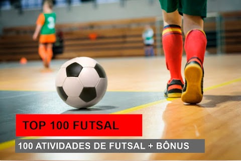 TOP 100 FUTSAL - 100 atividades de Futsal