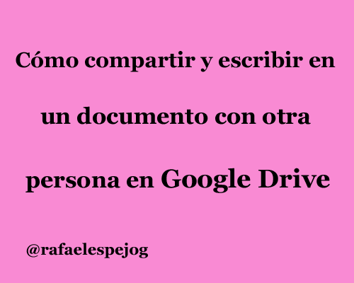 como compartir y escribir en un documento con otra persona en Google Drive como compartir y escribir en un documento con otra persona en Google Drive