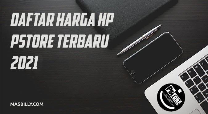 Daftar Harga Hp Di Pstore Terbaru 2021 Update Masbilly Com Sharing Is Caring