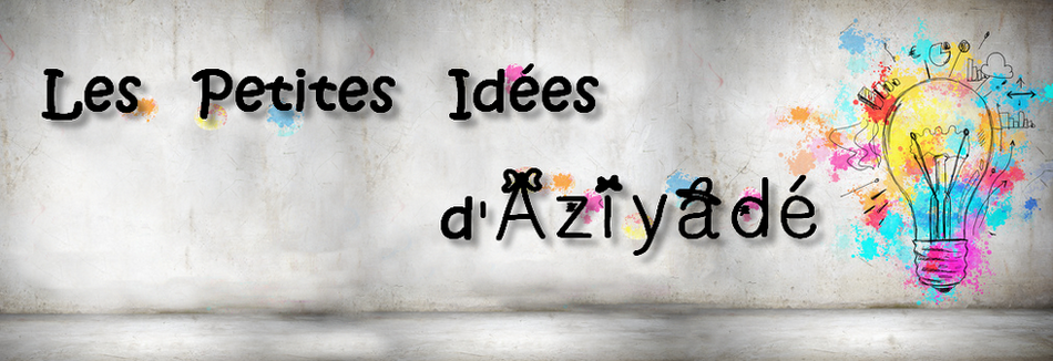 Les Petites Idées d'Aziyadé