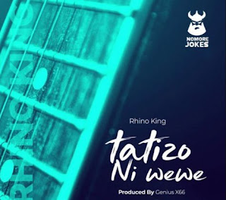 AUDIO|Rhino King-Tatizo Ni Wewe [Official Mp3 Audio Download]