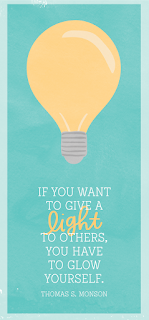 If you want to give a light to others, you have to glow yourself. Thomas S. Monson