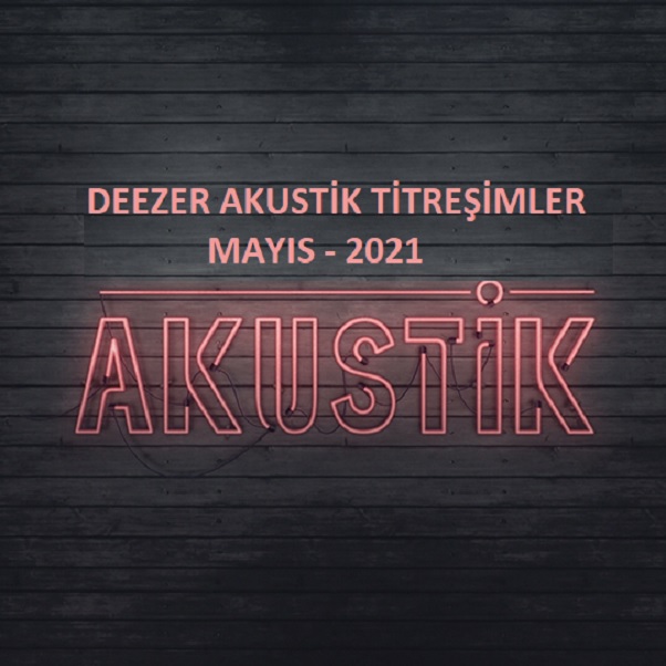 Deezer Akustik Titreşimler Mayıs 2021 Full Albüm İndir EN YENİ MP3