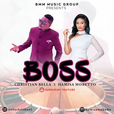 Christian Bella - Boss Ft. Hamisa Mobetto Christian Bella - Boss Ft. Hamisa Mobetto