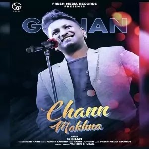 Chan Makhna song By G Khan