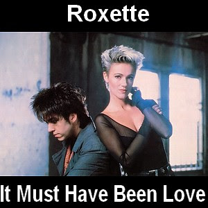 Roxette – It Must Have Been Love