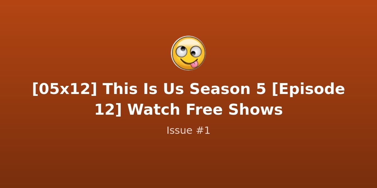 This Is Us Season 5 Episode 12 This Is Us Season 5 Episode 12 Full