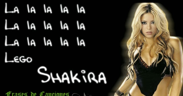 Frase De La Cancion Shakira La La La Frases De Canciones Que Te Dejan Pensando
