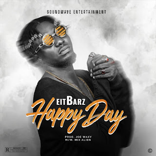 MUSIC: Eitbarz - Happy Day (Prod. Joe Waxy) MUSIC: Eitbarz - Happy Day (Prod. Joe Waxy)