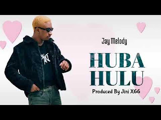 AUDIO | Jay Melody – Huba hulu | Download New song