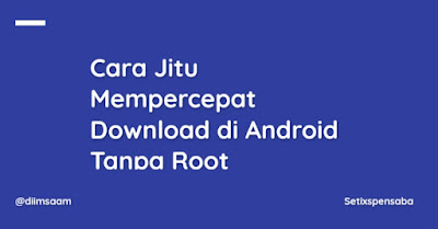 cara jitu mempercepat download di android tanpa root