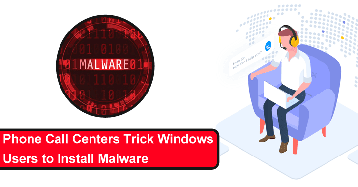 Beware!! Phone Call Centers Trick Windows Users to Install Malware For Data Exfiltration & Credential Theft