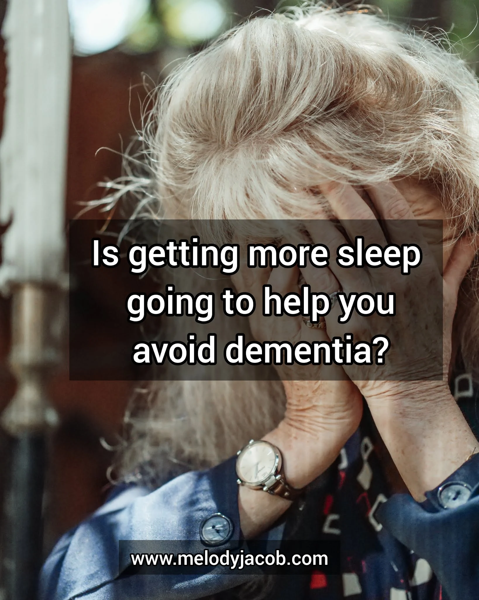 Is getting more sleep going to help me avoid dementia?