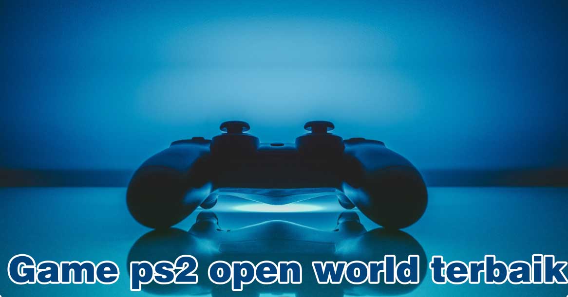 Game PS2 Open World Terbaik Yang Masih Layak Dimainkan Saat Ini