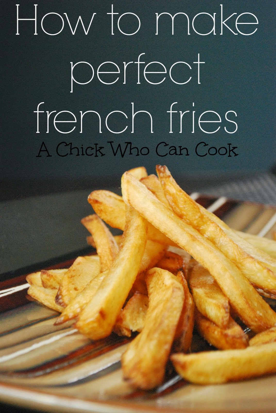A Chick Who Can Cook How to make perfect french fries