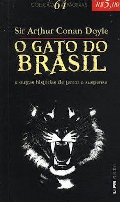 O gato do Brasil e outras histórias de terror e suspense. Sir Arthur Conan Doyle. L&PM Editores. Coleção L&PM Pocket, Nº 1019. Coleção 64 Páginas. Março de 2012. ISBN: 978-85-254-2574-4. Tradução de João Guilherme B. Lincke.